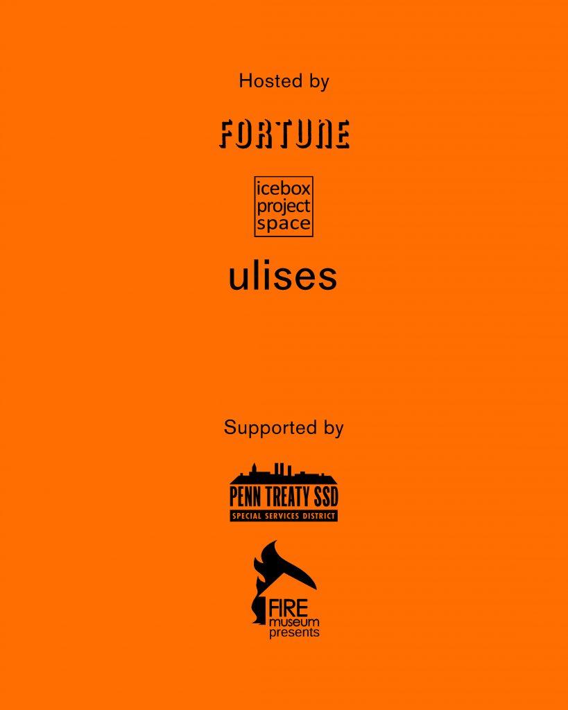 Hosted by FORTUNE, Icebox Project Space, and Ulises. Supported by Penn Treaty Special Services District and Fire Museum Presents.